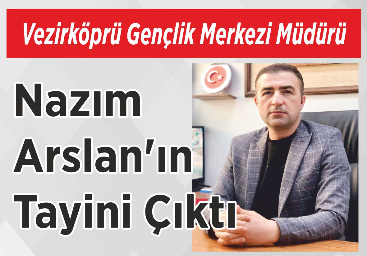 Vezirköprü Gençlik Merkezi Müdürü Nazım Arslan’ın  Tayini Çıktı