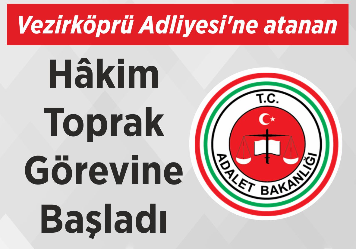 Vezirköprü Adliyesi’ne atanan Hâkim Toprak  Görevine Başladı