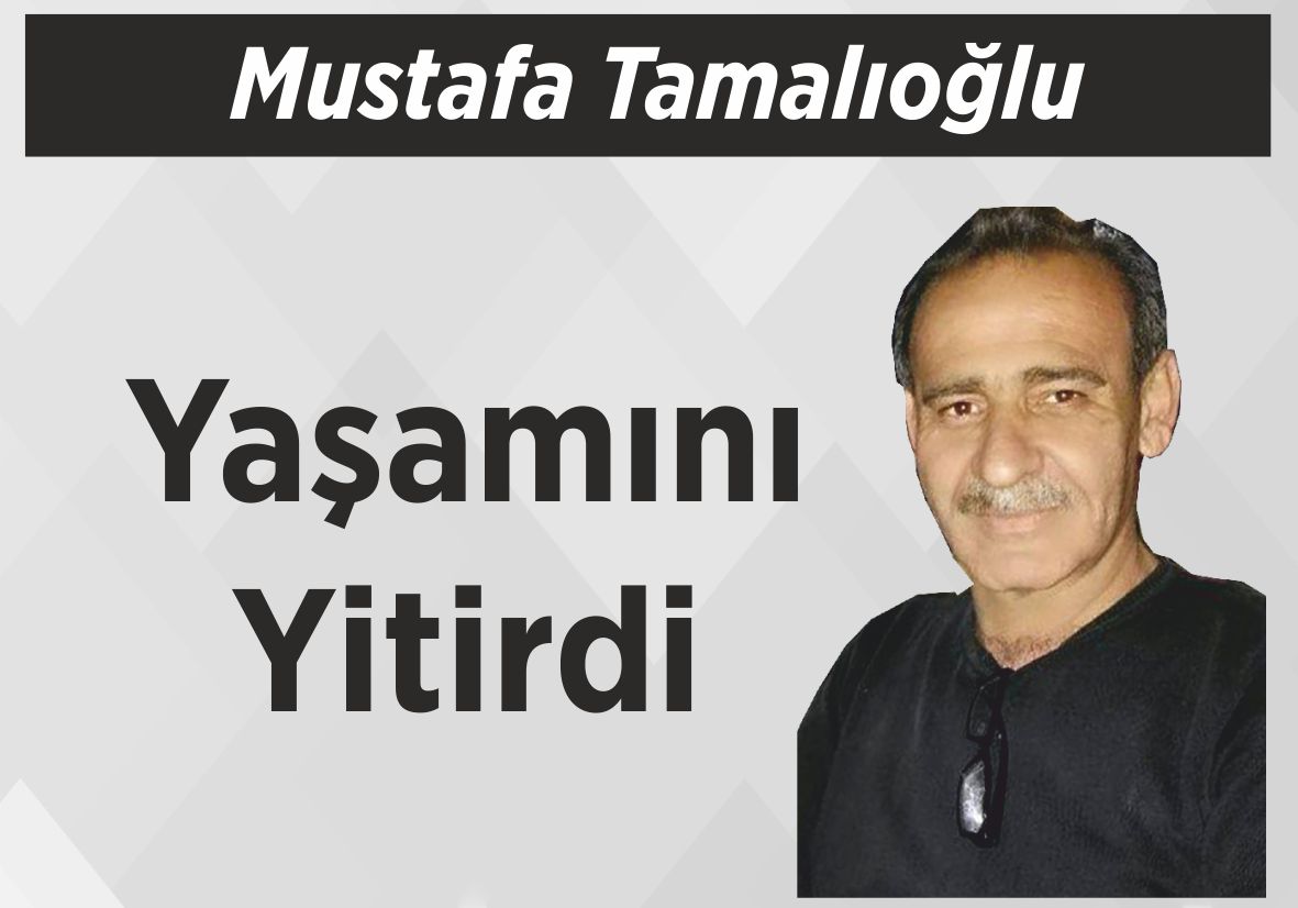 Mustafa Tamalıoğlu Yaşamını Yitirdi