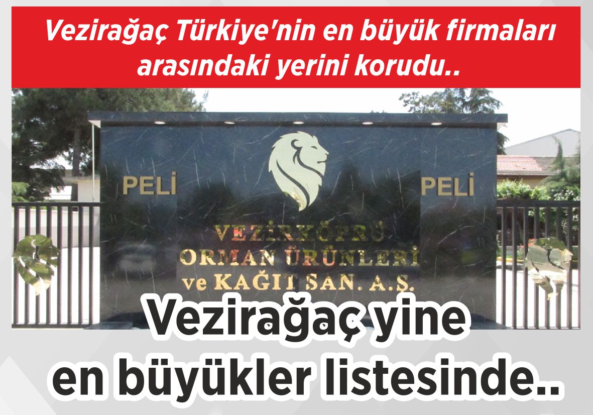 Vezirağaç Türkiye’nin en büyük firmaları arasındaki yerini korudu.. Vezirağaç yine  en büyükler listesinde..