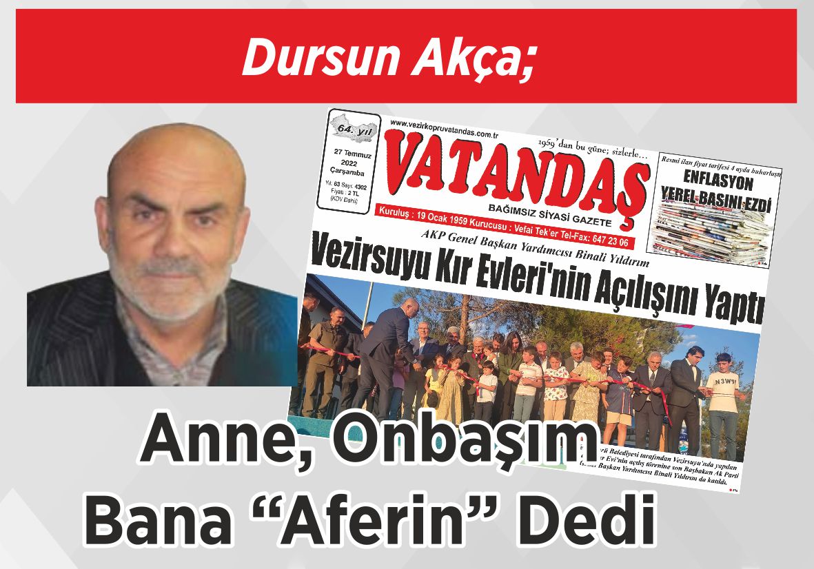 Dursun Akça; Anne, Onbaşım Bana “Aferin” Dedi