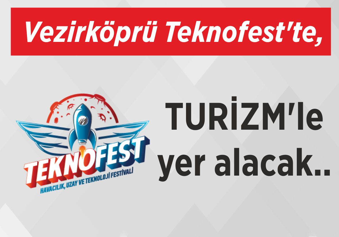 Vezirköprü Teknofest’te,  TURİZM’le yer alacak..