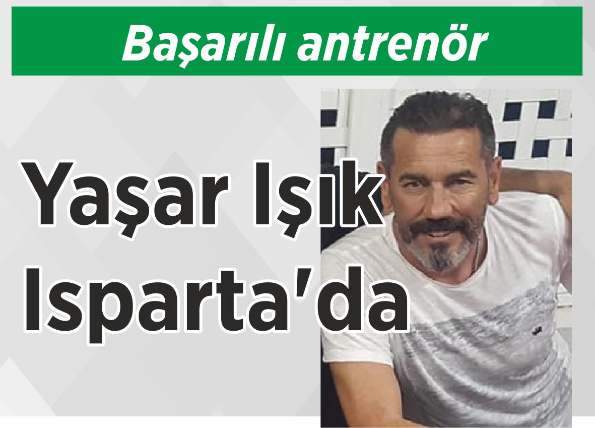 Başarılı antrenör Yaşar Işık  Isparta’da