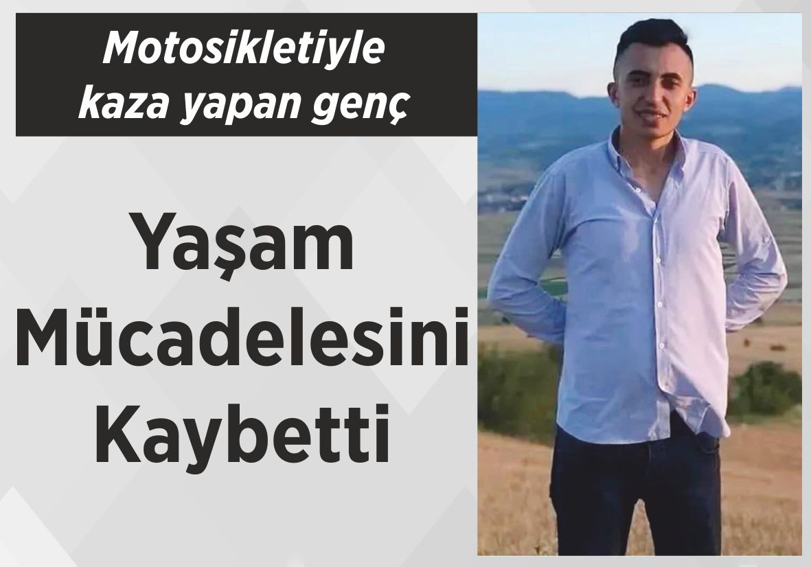 Motosikletiyle kaza yapan genç Yaşam Mücadelesini  Kaybetti