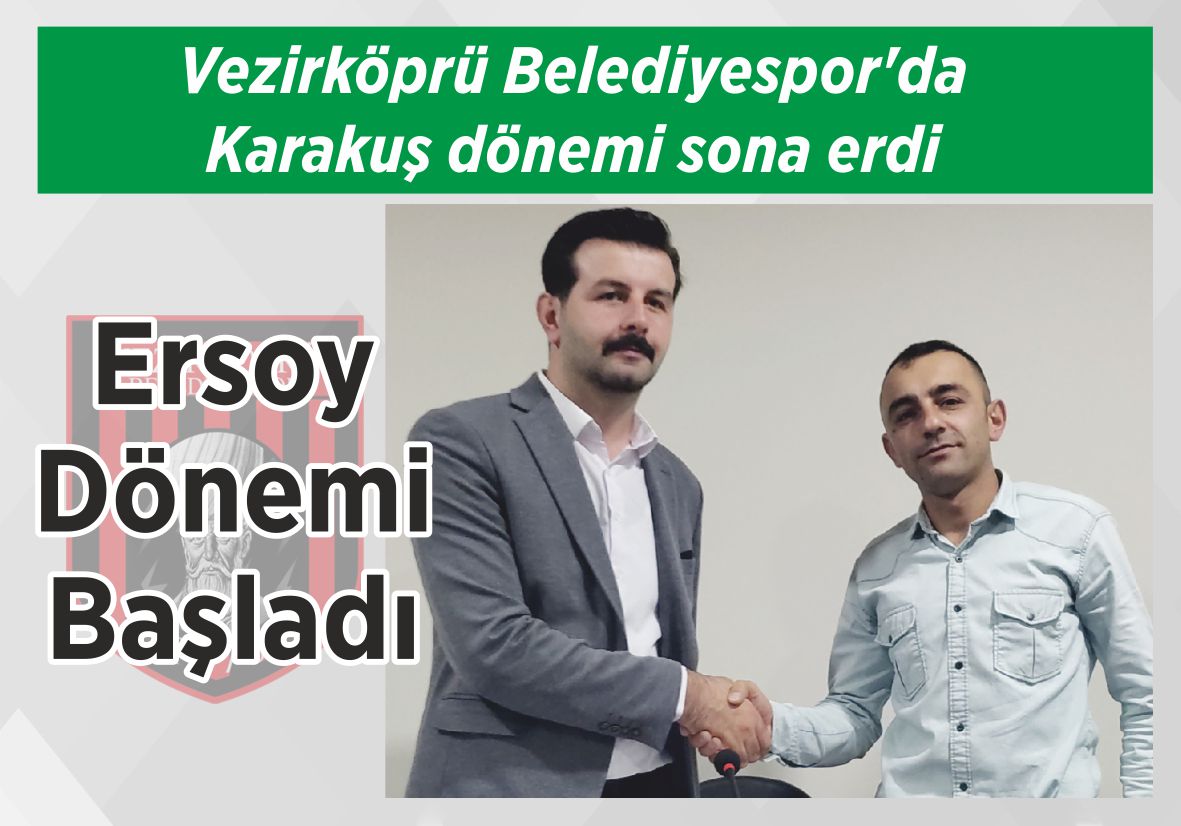 Vezirköprü Belediyespor’da  Karakuş dönemi sona erdi           Ersoy Dönemi Başladı