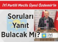 İYİ Partili Meclis Üyesi Özdemir’in Soruları Yanıt Bulacak Mı?