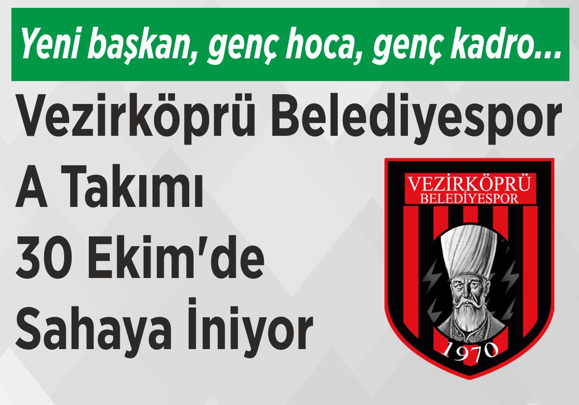 Yeni başkan, genç hoca, genç kadro… Vezirköprü Belediyespor  A Takımı 30 Ekim’de  Sahaya İniyor