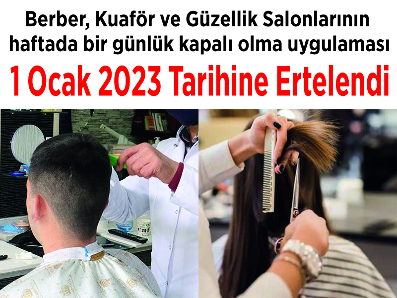 Berber, Kuaför ve Güzellik Salonlarının haftada bir günlük kapalı olma uygulaması 1 Ocak 2023 Tarihine Ertelendi