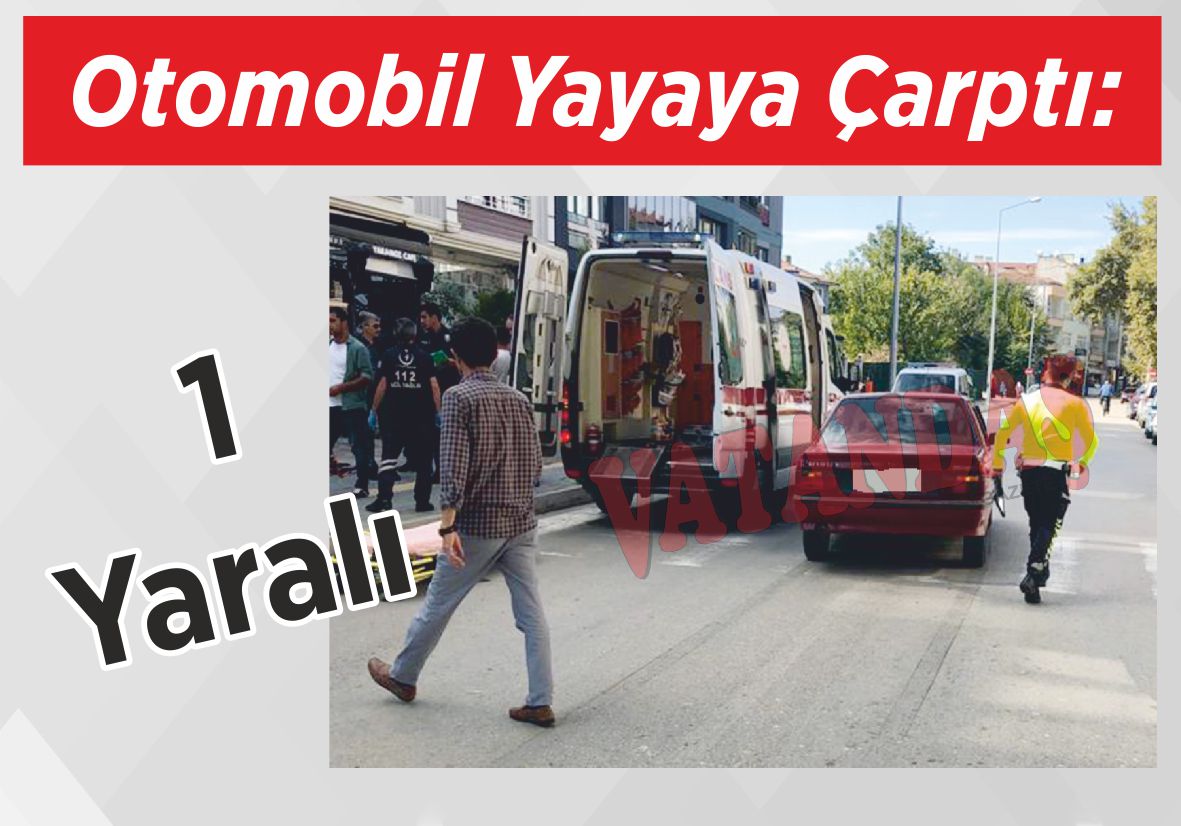 Otomobil Yayaya Çarptı: 1 Yaralı