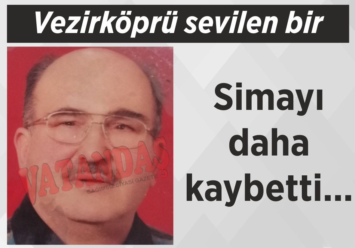 Vezirköprü sevilen bir simayı daha kaybetti…