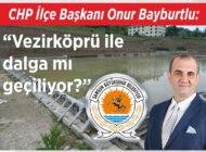 CHP İlçe Başkanı Onur Bayburtlu: “Vezirköprü ile dalga mı geçiliyor?”