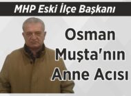 MHP Eski İlçe Başkanı Osman Muşta’nın Anne Acısı