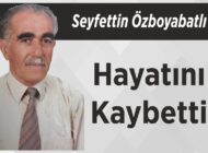 Seyfettin Özboyabatlı Hayatını Kaybetti