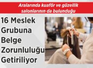 Aralarında kuaför ve güzellik  salonlarının da bulunduğu 16 Meslek Grubuna  Belge Zorunluluğu  Getiriliyor