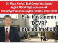 Dt. Fazlı Kartal: Eski Devlet Hastanesi Sağlık Müdürlüğü’nde kalarak Vezirköprü Halkına Sağlık Hizmeti Vermelidir Eski hastanenin ‘DEVRİ’ iptal edilmelidir!