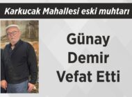 Karkucak Mahallesi eski muhtarı Günay Demir Vefat Etti