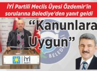 İYİ Partili Meclis Üyesi Özdemir’in sorularına Belediye’den yanıt geldi “Kanunlara Uygun”