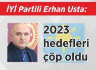 İYİ Partili Erhan Usta: 2023 hedefleri çöp oldu