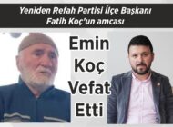 Yeniden Refah Partisi  İlçe Başkanı  Fatih Koç’un amcası Emin Koç  Vefat Etti