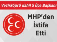 MHP’de Vezirköprü dahil 5 İlçe Başkanı İstifa Etti