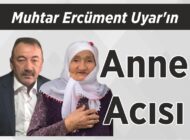 Muhtar Ercüment Uyar’ın Anne Acısı