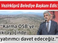 Vezirköprü Belediye Başkanı Edis: “Karma OSB’ye iki ay  içinde yatırımcı davet edeceğiz.”