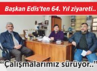 Başkan Edis’ten 64. Yıl ziyareti.. “Çalışmalarımız  sürüyor..”