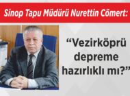 Sinop Tapu Müdürü Nurettin Cömert: “Vezirköprü depreme  hazırlıklı mı?”