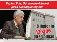 Başkan Edis, Öğretmenevi ihalesi giren olmadığını söyledi. “18 ihalenin 12’sine giren olmadı..”