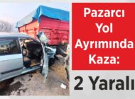 Pazarcı Yol Ayrımında Kaza: 2 Yaralı