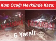 Kum Ocağı Mevkiinde Kaza: 6 Yaralı