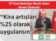 İYİ Parti Belediye Meclis Üyesi Ahmet Özdemir: “Kira artışları  %25 olarak  uygulansın!”