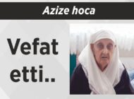 Azize hoca vefat etti..