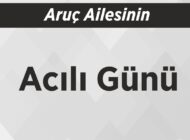 Aruç Ailesinin Acılı Günü