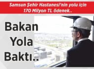 Samsun Şehir Hastanesi’nin yolu için 170 Milyon TL ödenek.. Bakan Yola Baktı..