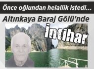 Önce oğlundan helallik istedi…  Altınkaya Baraj Gölü’nde İntihar