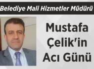 Belediye Mali Hizmetler Müdürü Mustafa Çelik’in Acı Günü