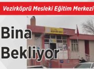 Vezirköprü Mesleki Eğitim Merkezi Bina Bekliyor