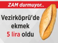 ZAM durmuyor.. Vezirköprü’de ekmek 5 lira oldu