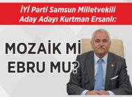 İYİ Parti Samsun Milletvekili Aday Adayı Kurtman Ersanlı: MOZAİK Mİ EBRU MU?