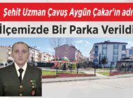 Şehit Uzman Çavuş Aygün Çakar’ın adı İlçemizde Bir Parka Verildi