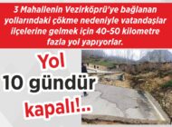 3 Mahallenin Vezirköprü’ye bağlanan yollarındaki çökme nedeniyle vatandaşlar  ilçelerine gelmek için 40-50 kilometre fazla yol yapıyorlar. Yol 10 gündür  kapalı!..