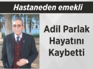 Hastaneden emekli Adil Parlak Hayatını Kaybetti