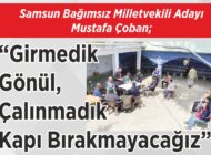 Samsun Bağımsız Milletvekili Adayı Mustafa Çoban; “Girmedik Gönül, Çalınmadık Kapı Bırakmayacağız”