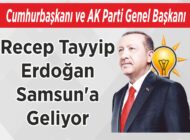 Cumhurbaşkanı ve AK Parti Genel Başkanı Recep Tayyip Erdoğan Samsun’a Geliyor