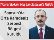 Ticaret Bakanı Muş’tan  Samsun’a Müjde Samsun’da  Orta Karadeniz  Serbest Bölgesi kuruldu