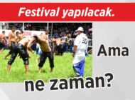 Festival yapılacak. Ama ne zaman?