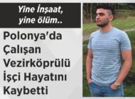 Yine İnşaat, yine ölüm.. Polonya’da Çalışan Vezirköprülü İşçi Hayatını Kaybetti