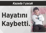 Kazada 1 çocuk hayatını kaybetti.