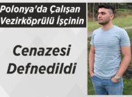 Polonya’da çalışan Vezirköprülü işçinin Cenazesi Defnedildi